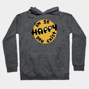 Happy U Exist Hoodie